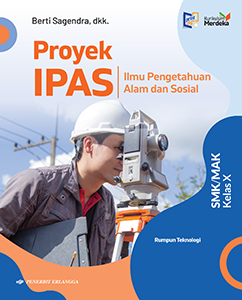 Proyek IPAS : Ilmu Pengetahuan Alam Dan Sosial SMK / MAK Kelas X Rumpun Teknologi